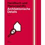 Architektonische Details - Handbuch und Planungshilfe
