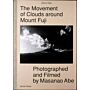 The Movement of Clouds around Mount Fuji - Photographed and Filmed by Masanao Abe (currently unavailable)