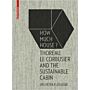 How Much House ? - Thoreau, Le Corbusier and the Sustainable Cabin