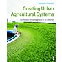Creating Urban Agricultural Systems - An Integrated Approach to Design