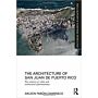 The Architecture of San Juan de Porto Rico - 5 Centuries of Urban and Architectural Experiment (hbk)