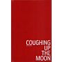 Coughing up the Moon