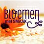 Bloemen met Smaak - 50 eetbare bloemen & 25 verrassende recepten