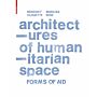 Architectures of Humanitarian Space - Forms of Aid