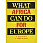 What Africa Can Do for Europe - 31 Briljant Ideas to Inspire the World