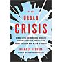 The New Urban Crisis: How Our Cities Are Increasing Inequality, Deepening Segregation,
