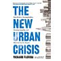 The New Urban Crisis: How Our Cities Are Increasing Inequality, Deepening Segregation,