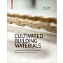 Cultivated Building Materials - Industrialized Natural Resources for Architecture