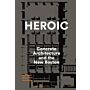 Heroic - Concrete Architecture and the New Boston