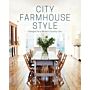City Farmhouse Style - Designs for a Modern Country Life
