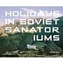 Holidays in Soviet Sanatoriums