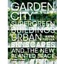 Garden City - Supergreen Buildings, Urban Skyscapes and the New Planted Space