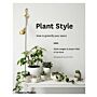 Plant Style : How to Greenify your Space