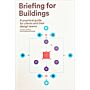 Briefing For Buildings - A Practical Guide For Clients And Their Design Teams