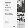 Tehran – Life Within Walls