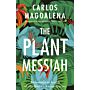 The Plant Messiah - Adventures in Search of the World’s Rarest Plants