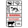 I, Mammal - The Story of What Makes Us Mammals (PBK)