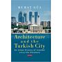 Architecture and the Turkish City - An Urban History of Istanbul since the Ottomans