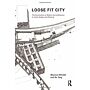 Loose Fit City: The Contribution of Bottom-Up Architecture to Urban Design and Planning