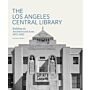 The Los Angeles Central Library - Building an Architectural Icon 1872-1933