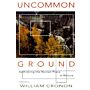 Uncommon Ground - Rethinking the Human Place in Nature