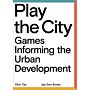 Play The City - Games Informing the Urban Development