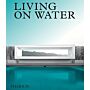 Living on Water - Contemporary Houses Framed by Water (Currently unavailable)