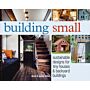 Building Small - Sustainable Designs for Tiny Houses & Backyard Buildings