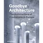 Goodbye Architecture - The Architecture of Crematoria in Europe