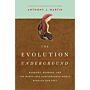 The Evolution Underground: Burrows, Bunkers, and the Marvelous Subterranean World beneath our Feet