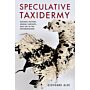 Speculative Taxidermy - Natural History, Animal Surfaces, and the Art in the Anthropocene