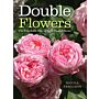 Double Flowers : The Remarkable Story of Extra-Petalled Blooms