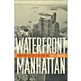 Waterfront Manhattan : From Henry Hudson to the High Line