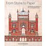 From Stone to Paper - Architecture as History in the Late Mughal India Empire
