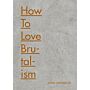 How to Love Brutalism