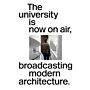 The University is Now on Air, Broadcasting Modern Architecture