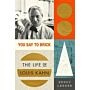 You Say to Brick: The Life of Louis Kahn (PBK)