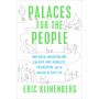 Palaces for the People: How Social Infrastructure Can Help Fight Inequality, Polarization, and
