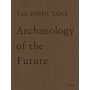 Tsuyoshi Tane - Archaeology of The Future