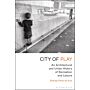 City of Play - An Architectural and Urban History of Recreation and Leisure (print on demand) 