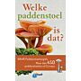 Welke Paddenstoel is dat ?