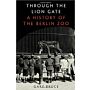 Through The Lion Gate - A History of the Berlin Zoo