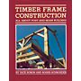 Timber Frame Construction: All About Post-and-Beam Building