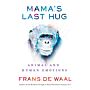 Mama's Last Hug - Animal Emotions and What They Tell Us about Ourselves

Animal and Human Emotions