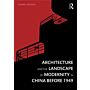 Architecture and the Landscape of Modernity in China before 1949