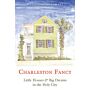 Charleston Fancy - Little Houses and Big Dreams in the Holy City (hardcover)