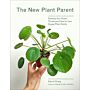 The New Plant Parent - Develop your Green Thumb and Care for Your House-Plant Family