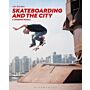 Skateboarding and the City - A Complete History