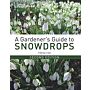 A Gardener's Guide to Snowdrops: (Second Edition)