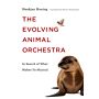 The Evolving Animal Orchestra - In Search of What Makes Us Musical